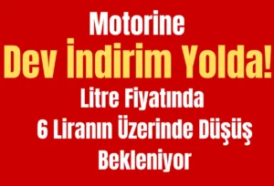 Motorine Dev İndirim Yolda! Litre Fiyatında 6 Liranın Üzerinde Düşüş Bekleniyor