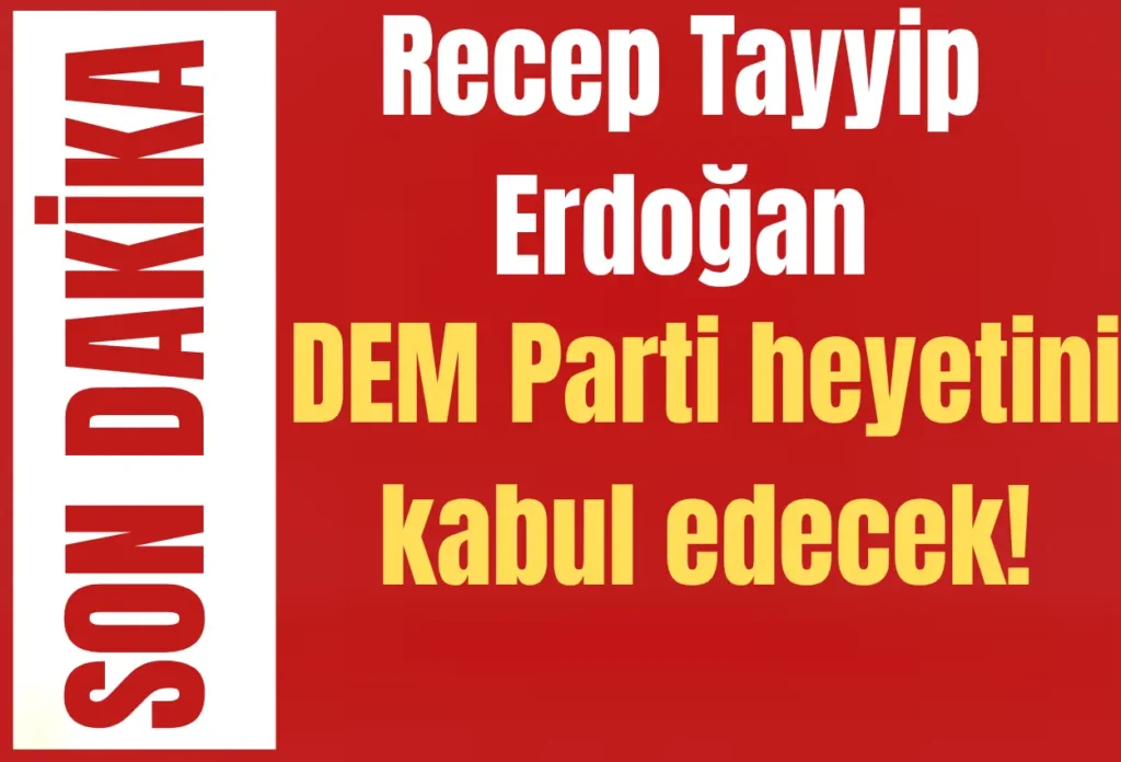 Recep Tayyip Erdoğan DEM Parti heyetini kabul edecek!