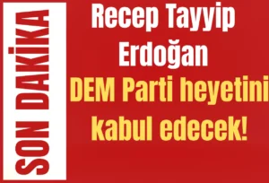 Recep Tayyip Erdoğan DEM Parti heyetini kabul edecek!