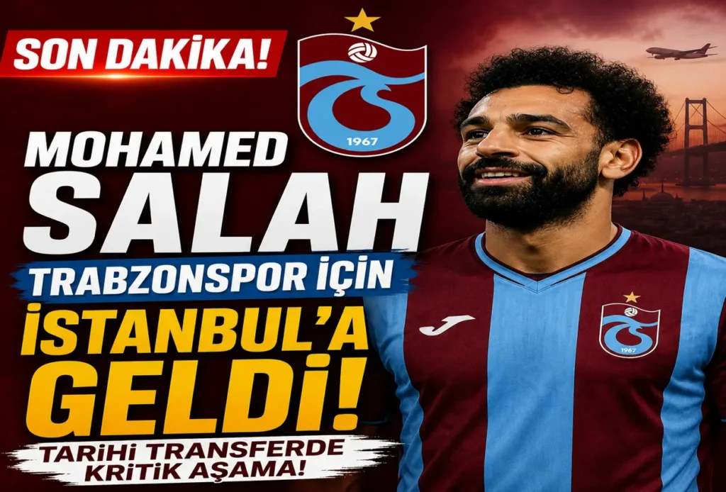 Son Dakika: Mohamed Salah Trabzonspor İçin İstanbul’da! Tarihi Transferde Kritik Aşama