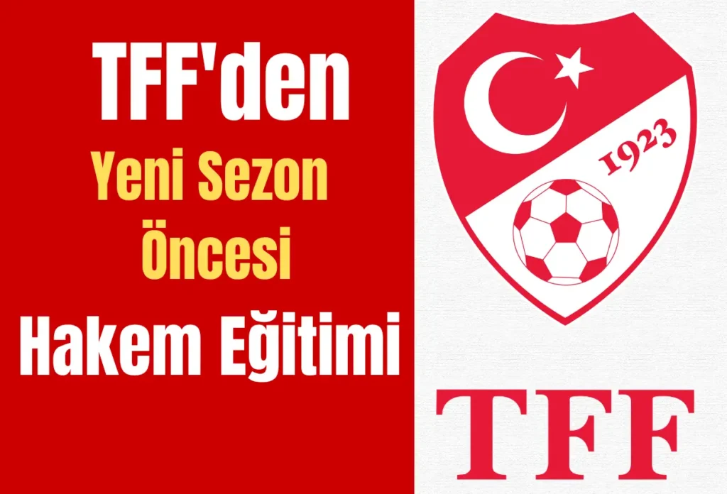 TFF’den Yeni Sezon Öncesi Hakem Eğitimi
