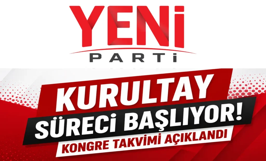YENİ Parti’de Kurultay Süreci Başlıyor: Kongre Takvimi Açıklandı